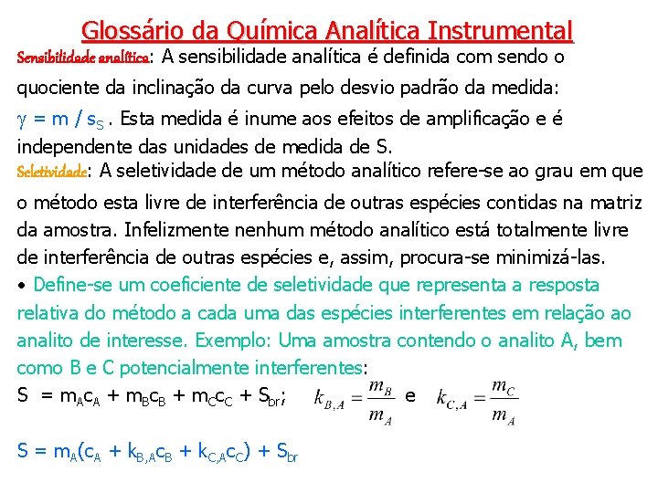 Glossário da Química Analítica Instrumental Sensibilidade analítica: A sensibilidade analítica é definida com sendo