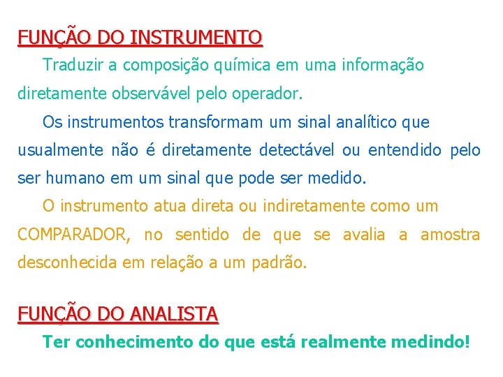 FUNÇÃO DO INSTRUMENTO Traduzir a composição química em uma informação diretamente observável pelo operador.