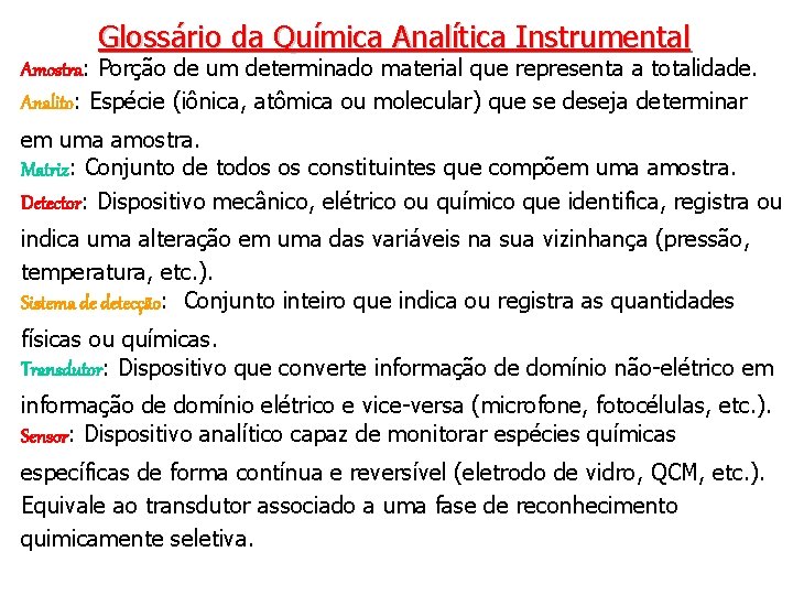 Glossário da Química Analítica Instrumental Amostra: Porção de um determinado material que representa a