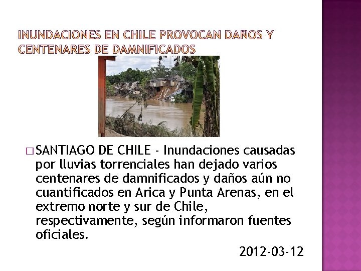 � SANTIAGO DE CHILE - Inundaciones causadas por lluvias torrenciales han dejado varios centenares