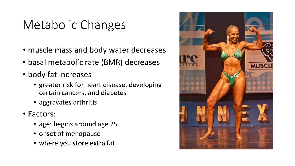 Metabolic Changes • muscle mass and body water decreases • basal metabolic rate (BMR)