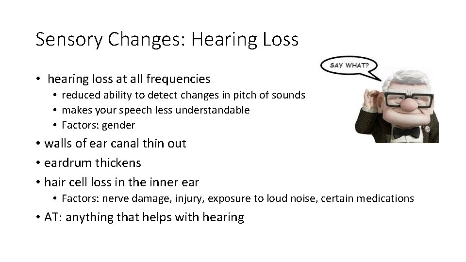 Sensory Changes: Hearing Loss • hearing loss at all frequencies • reduced ability to