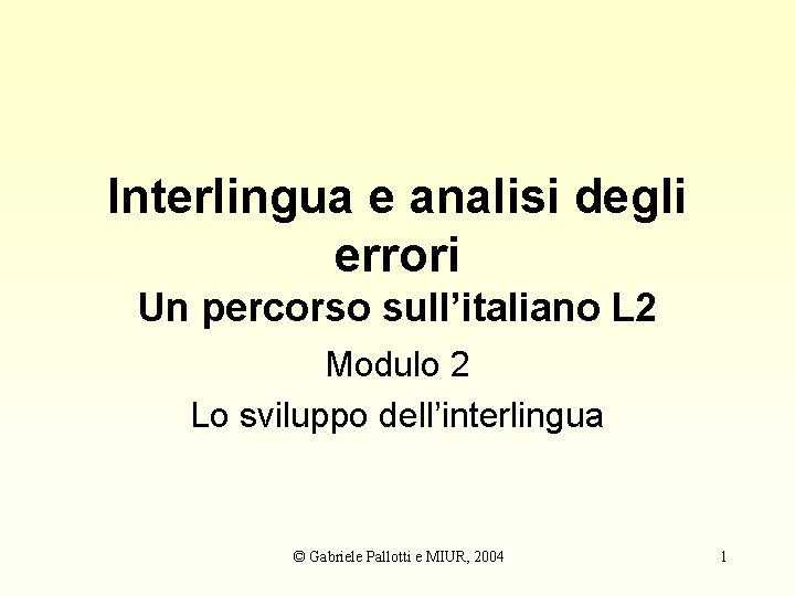 Interlingua e analisi degli errori Un percorso sull’italiano L 2 Modulo 2 Lo sviluppo