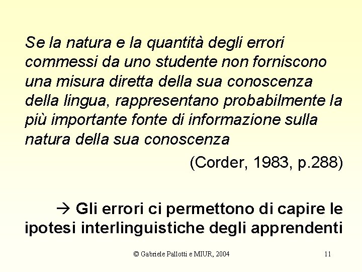 Se la natura e la quantità degli errori commessi da uno studente non forniscono