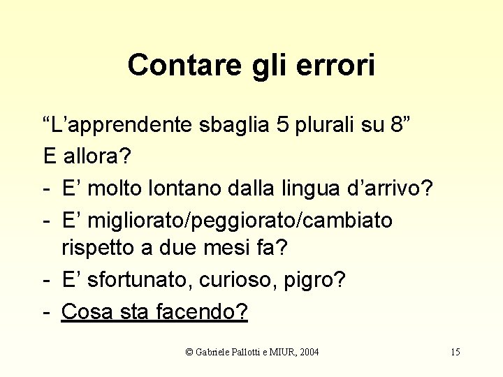 Contare gli errori “L’apprendente sbaglia 5 plurali su 8” E allora? - E’ molto