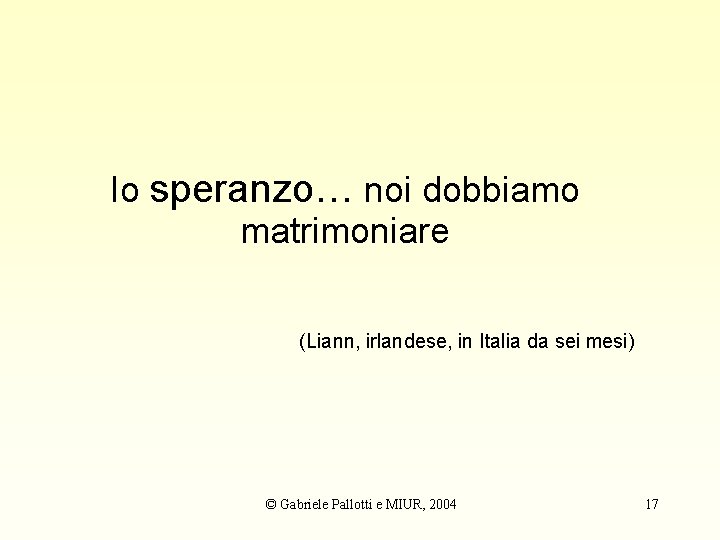 Io speranzo… noi dobbiamo matrimoniare (Liann, irlandese, in Italia da sei mesi) © Gabriele