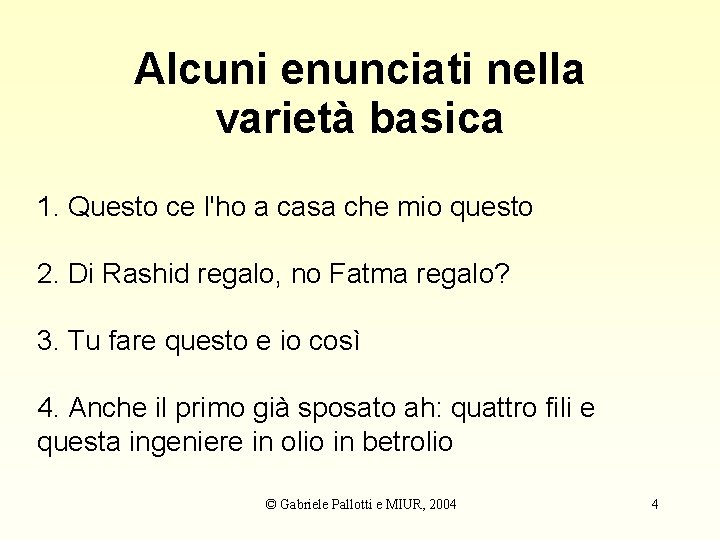 Alcuni enunciati nella varietà basica 1. Questo ce l'ho a casa che mio questo