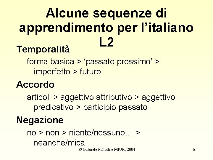 Alcune sequenze di apprendimento per l’italiano L 2 Temporalità forma basica > ‘passato prossimo’