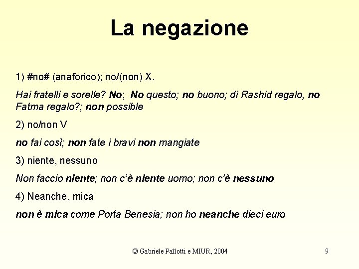 La negazione 1) #no# (anaforico); no/(non) X. Hai fratelli e sorelle? No; No questo; La negazione 1) #no# (anaforico); no/(non) X. Hai fratelli e sorelle? No; No questo;
