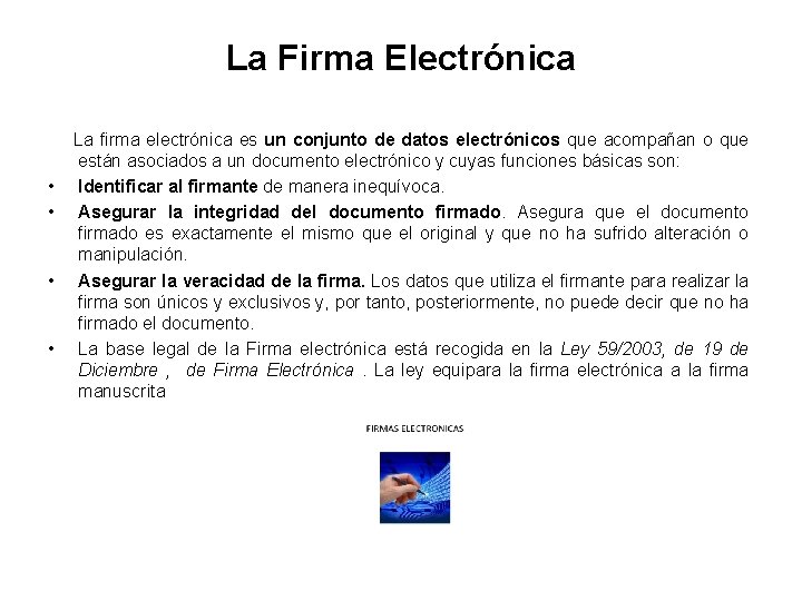 La Firma Electrónica • • La firma electrónica es un conjunto de datos electrónicos La Firma Electrónica • • La firma electrónica es un conjunto de datos electrónicos