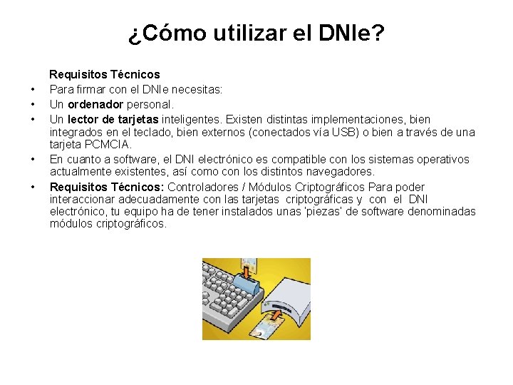 ¿Cómo utilizar el DNIe? Requisitos Técnicos • Para firmar con el DNIe necesitas: • ¿Cómo utilizar el DNIe? Requisitos Técnicos • Para firmar con el DNIe necesitas: •