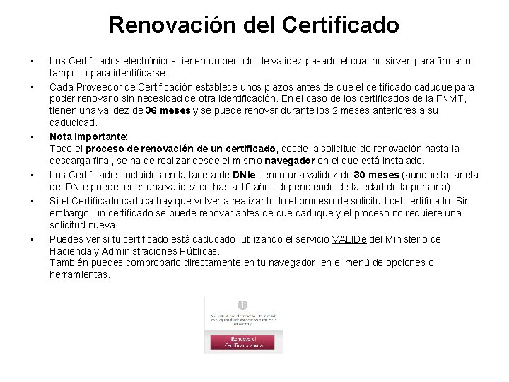 Renovación del Certificado • • • Los Certificados electrónicos tienen un periodo de validez Renovación del Certificado • • • Los Certificados electrónicos tienen un periodo de validez