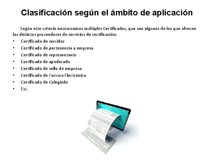 Clasificación según el ámbito de aplicación Según este criterio encontramos múltiples Certificados, que son Clasificación según el ámbito de aplicación Según este criterio encontramos múltiples Certificados, que son