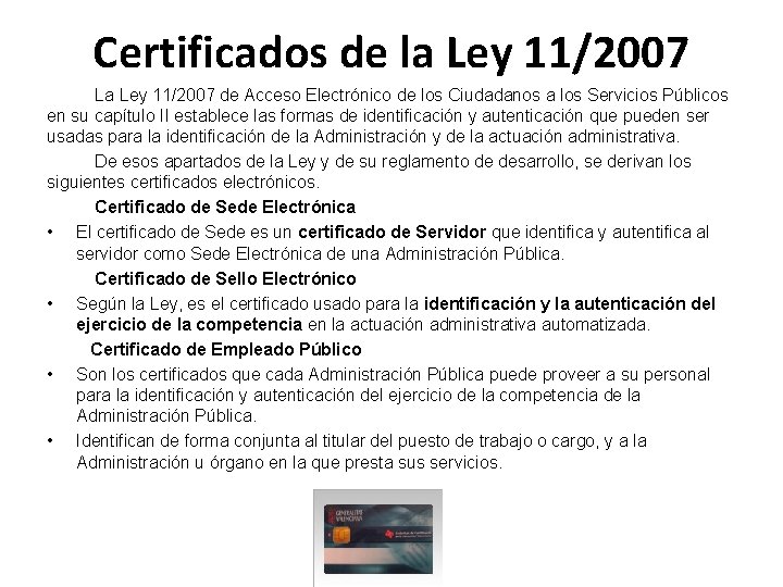 Certificados de la Ley 11/2007 La Ley 11/2007 de Acceso Electrónico de los Ciudadanos Certificados de la Ley 11/2007 La Ley 11/2007 de Acceso Electrónico de los Ciudadanos