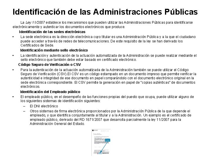 Identificación de las Administraciones Públicas La Ley 11/2007 establece los mecanismos que pueden utilizar Identificación de las Administraciones Públicas La Ley 11/2007 establece los mecanismos que pueden utilizar