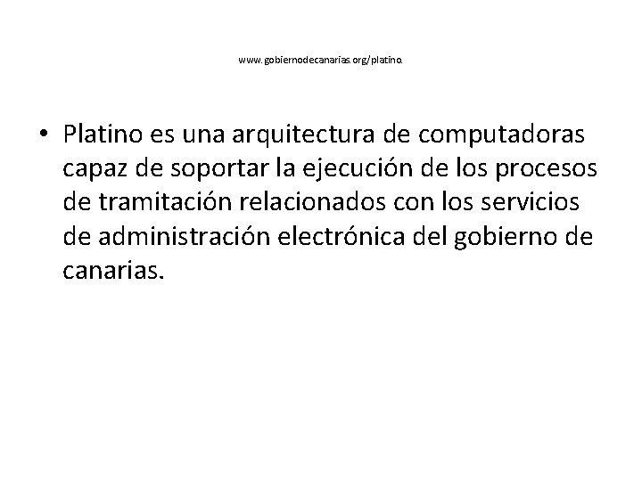 www. gobiernodecanarias. org/platino. • Platino es una arquitectura de computadoras capaz de soportar la www. gobiernodecanarias. org/platino. • Platino es una arquitectura de computadoras capaz de soportar la