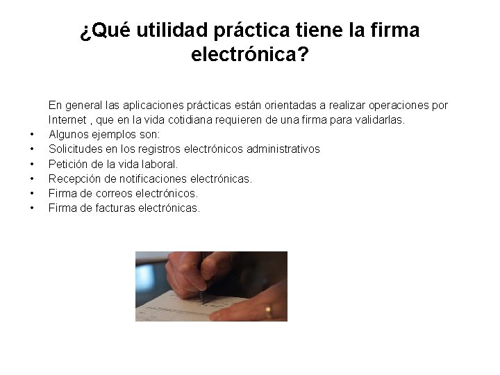 ¿Qué utilidad práctica tiene la firma electrónica? • • • En general las aplicaciones ¿Qué utilidad práctica tiene la firma electrónica? • • • En general las aplicaciones