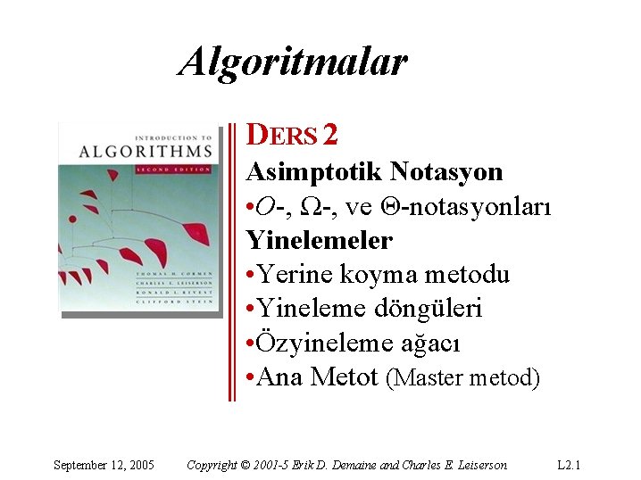 Algoritmalar DERS 2 Asimptotik Notasyon • O-, Ω-, ve Θ-notasyonları Yinelemeler • Yerine koyma