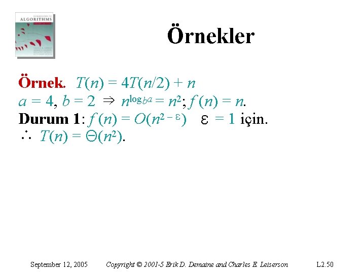 Örnekler Örnek. T(n) = 4 T(n/2) + n a = 4, b = 2