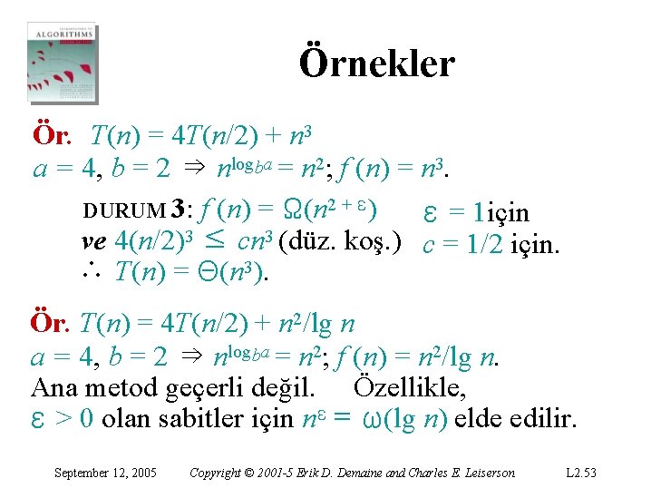 Örnekler Ör. T(n) = 4 T(n/2) + n 3 a = 4, b =