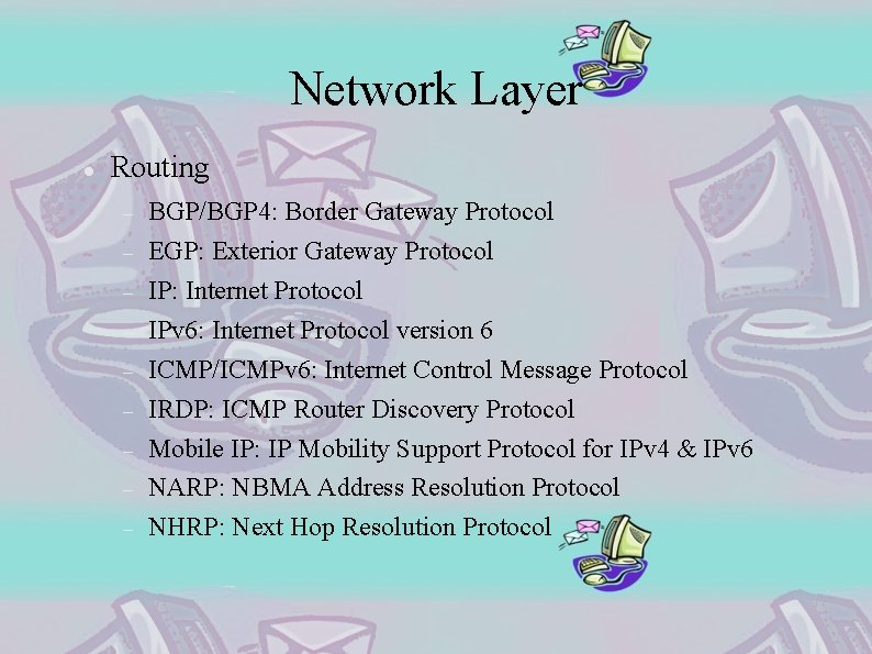 Network Layer Routing BGP/BGP 4: Border Gateway Protocol EGP: Exterior Gateway Protocol IP: Internet