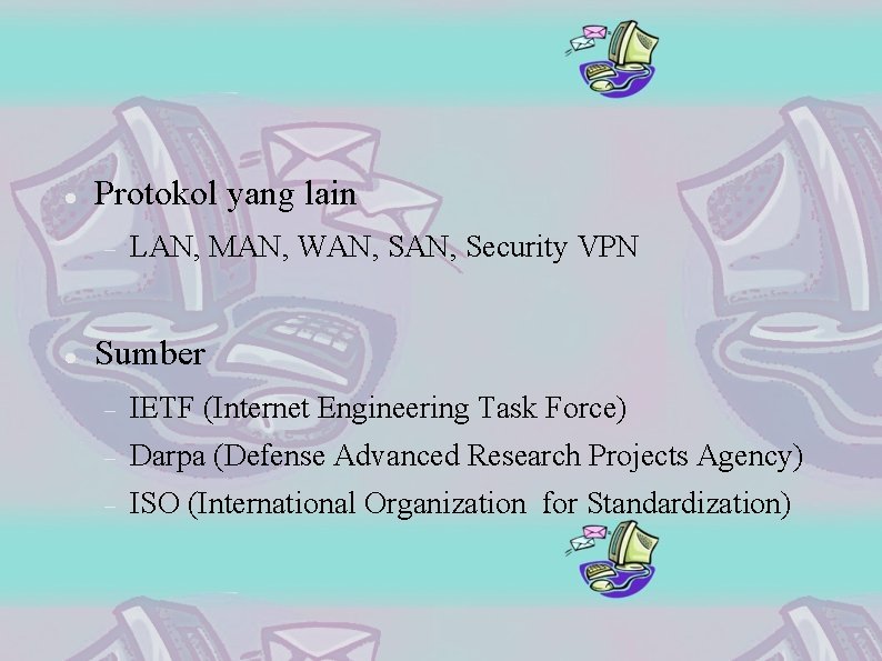  Protokol yang lain LAN, MAN, WAN, Security VPN Sumber IETF (Internet Engineering Task