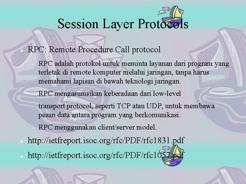 Session Layer Protocols RPC: Remote Procedure Call protocol RPC adalah protokol untuk meminta layanan