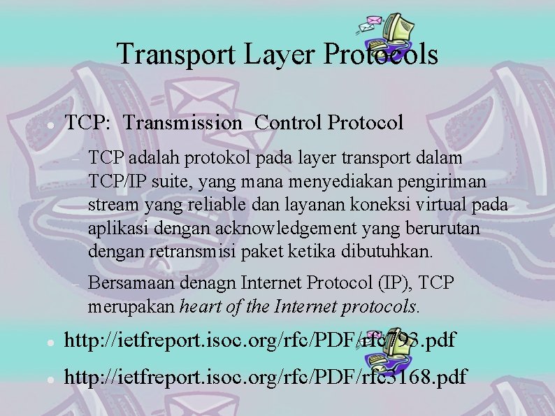Transport Layer Protocols TCP: Transmission Control Protocol TCP adalah protokol pada layer transport dalam
