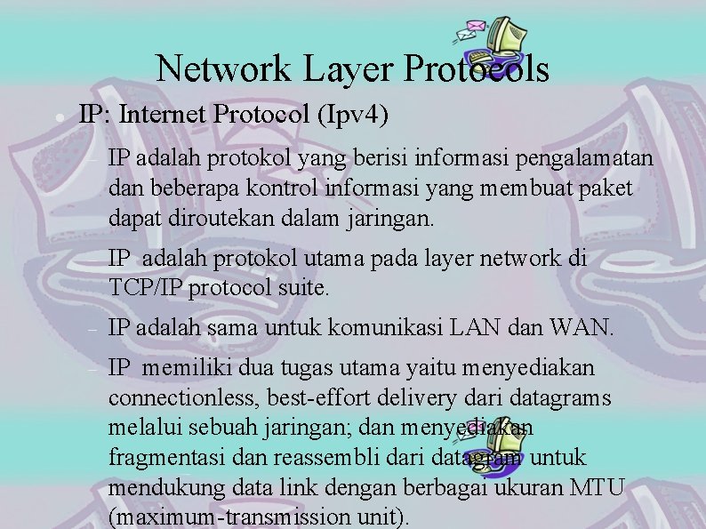 Network Layer Protocols IP: Internet Protocol (Ipv 4) IP adalah protokol yang berisi informasi