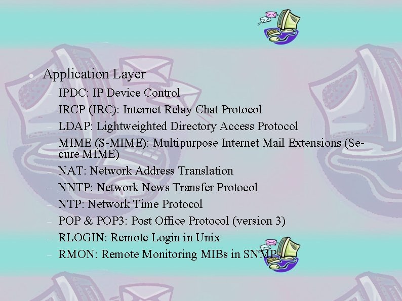  Application Layer IPDC: IP Device Control IRCP (IRC): Internet Relay Chat Protocol LDAP: