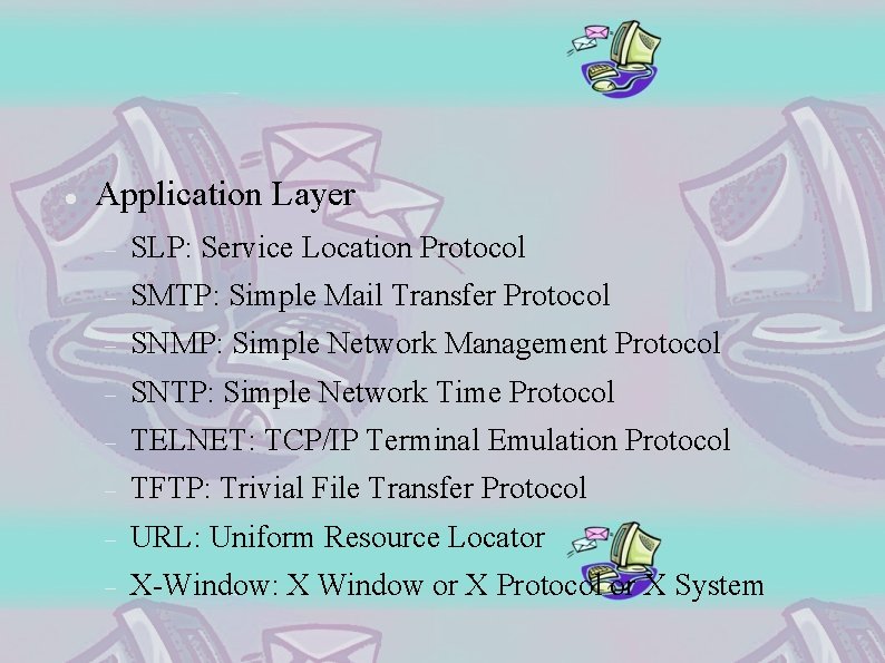  Application Layer SLP: Service Location Protocol SMTP: Simple Mail Transfer Protocol SNMP: Simple
