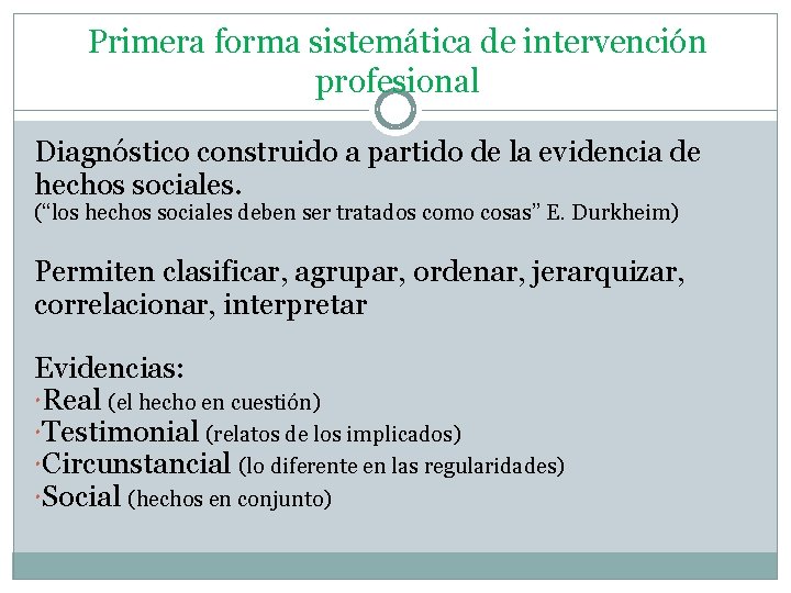 Primera forma sistemática de intervención profesional Diagnóstico construido a partido de la evidencia de