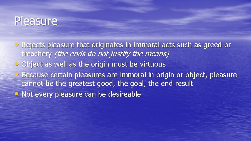 Pleasure • Rejects pleasure that originates in immoral acts such as greed or •