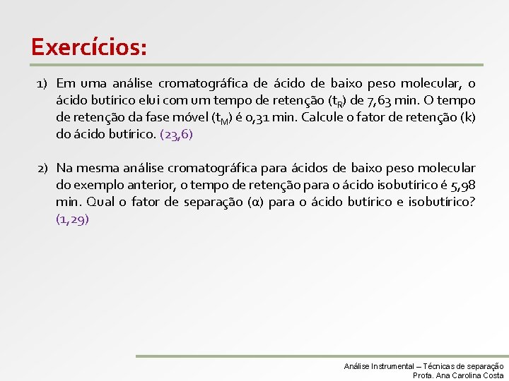 Exercícios: 1) Em uma análise cromatográfica de ácido de baixo peso molecular, o ácido