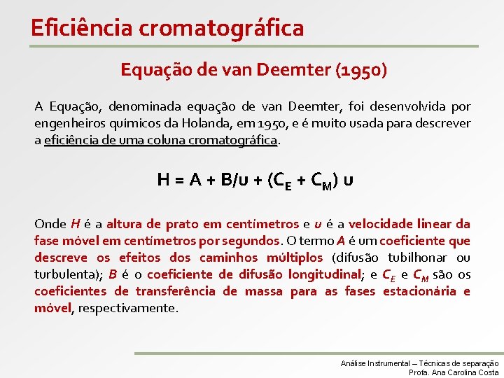 Eficiência cromatográfica Equação de van Deemter (1950) A Equação, denominada equação de van Deemter,