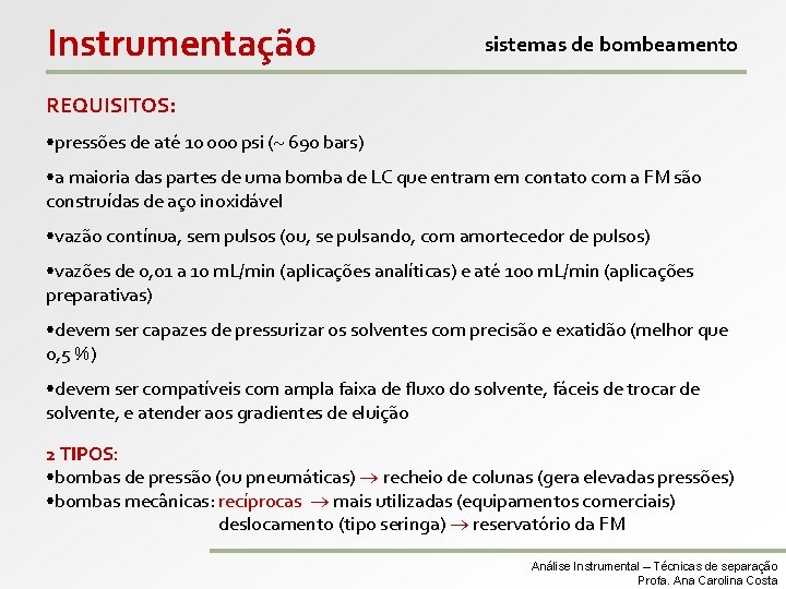 Instrumentação sistemas de bombeamento REQUISITOS: • pressões de até 10 000 psi ( 690