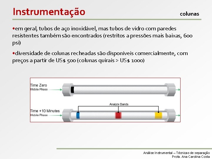 Instrumentação colunas • em geral, tubos de aço inoxidável, mas tubos de vidro com