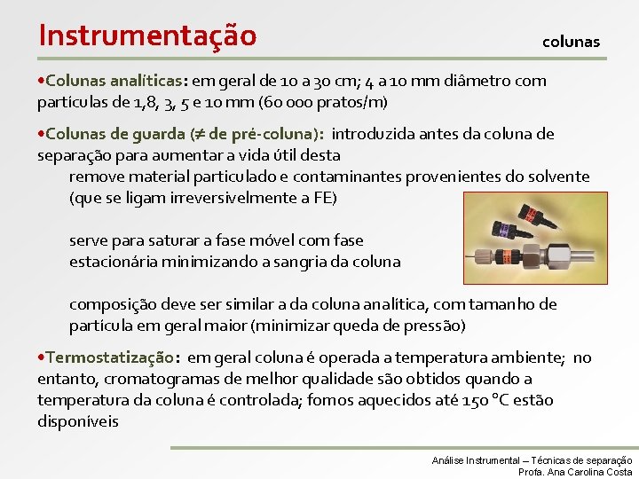 Instrumentação colunas • Colunas analíticas: em geral de 10 a 30 cm; 4 a