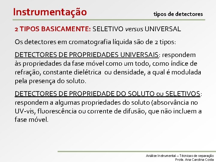 Instrumentação tipos de detectores 2 TIPOS BASICAMENTE: SELETIVO versus UNIVERSAL Os detectores em cromatografia