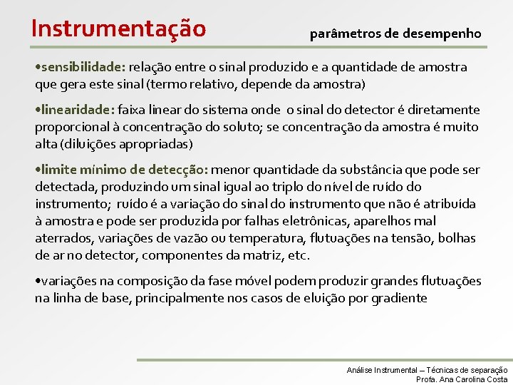 Instrumentação parâmetros de desempenho • sensibilidade: relação entre o sinal produzido e a quantidade