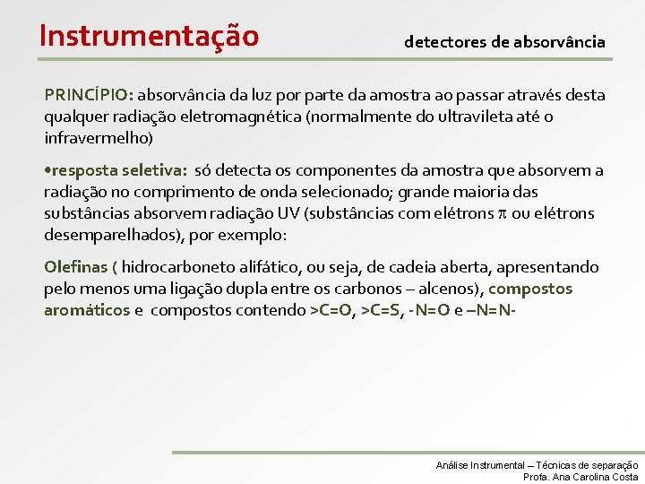 Instrumentação detectores de absorvância PRINCÍPIO: absorvância da luz por parte da amostra ao passar