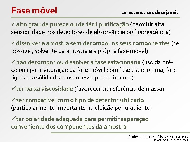 Fase móvel características desejáveis üalto grau de pureza ou de fácil purificação (permitir alta