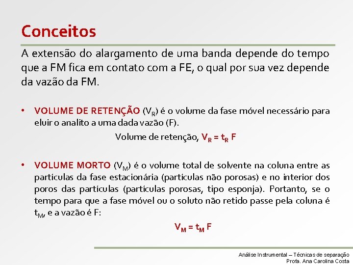 Conceitos A extensão do alargamento de uma banda depende do tempo que a FM