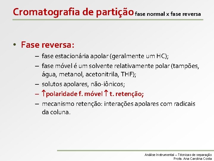 Cromatografia de partição fase normal x fase reversa • Fase reversa: – fase estacionária