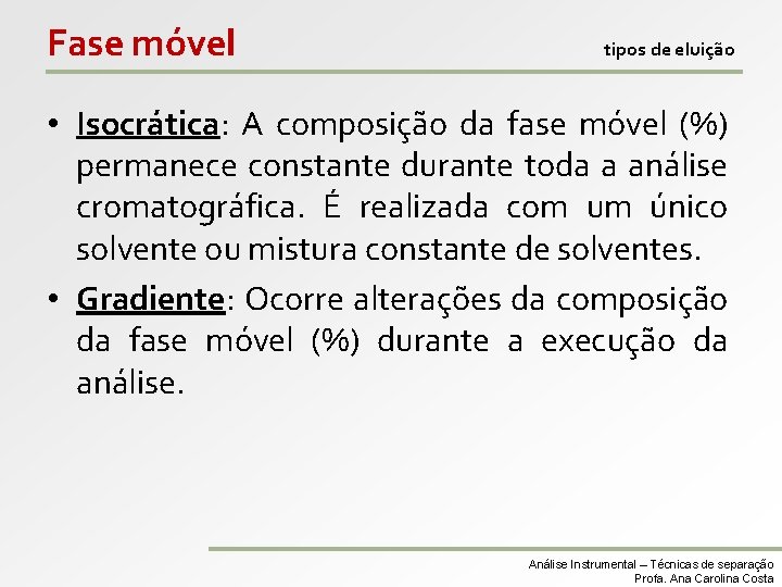 Fase móvel tipos de eluição • Isocrática: A composição da fase móvel (%) permanece