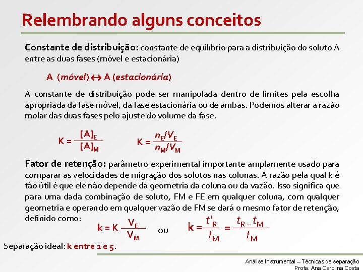 Relembrando alguns conceitos Constante de distribuição: constante de equilíbrio para a distribuição do soluto