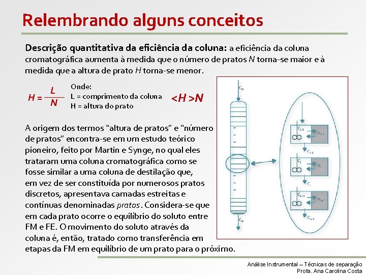 Relembrando alguns conceitos Descrição quantitativa da eficiência da coluna: a eficiência da coluna cromatográfica