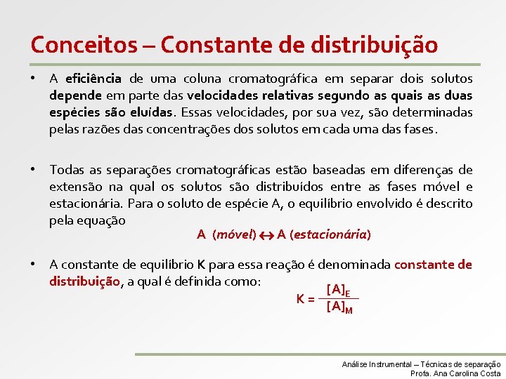 Conceitos – Constante de distribuição • A eficiência de uma coluna cromatográfica em separar