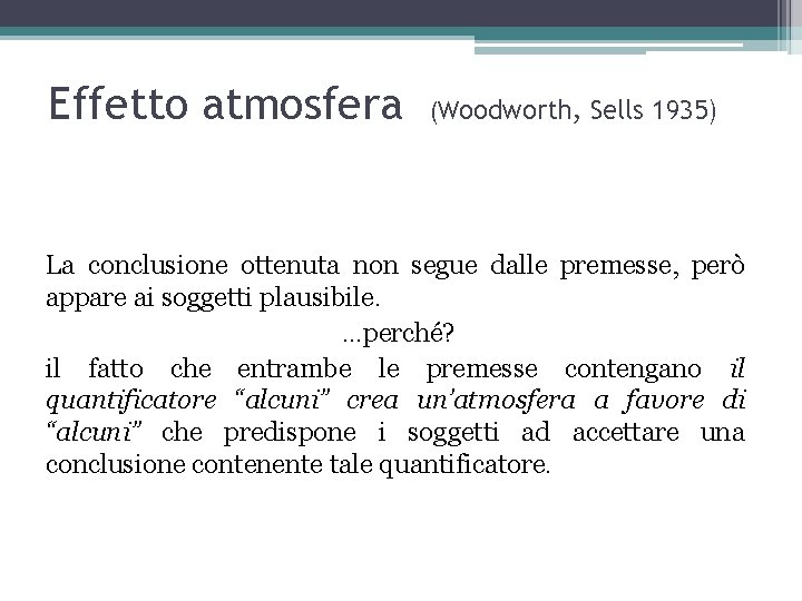 Effetto atmosfera (Woodworth, Sells 1935) La conclusione ottenuta non segue dalle premesse, però appare