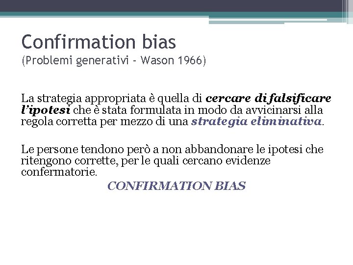 Confirmation bias (Problemi generativi - Wason 1966) La strategia appropriata è quella di cercare